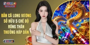 Bắn Cá Long Vương Sở Hữu 5 Chế Độ Rồng Thần Thưởng Hấp Dẫn